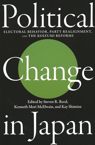 9781931368148: Political Change in Japan: Electoral Behavior, Party Realignment, and the Koizumi Reforms