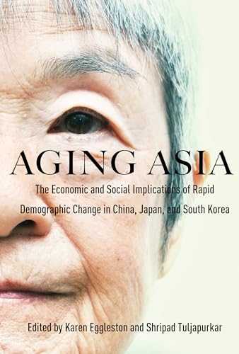 Beispielbild fr Aging Asia: The Economic and Social Implications of Rapid Demographic Change in China, Japan, and South Korea zum Verkauf von HPB-Red