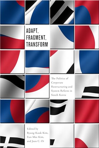 Stock image for Adapt, Fragment, Transform: The Politics of Corporate Restructuring and System Reform In South Korea for sale by Wonder Book