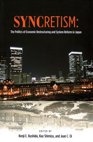 Stock image for Syncretism: The Politics of Economic Restructuring and System Reform in Japan for sale by GF Books, Inc.