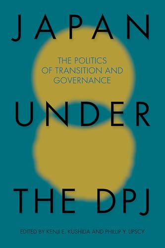 Stock image for Japan under the DPJ: The Politics of Transition and Governance for sale by Kona Bay Books