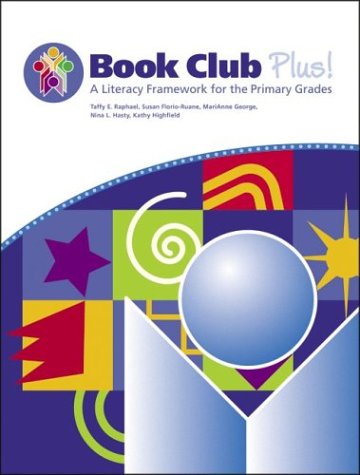 Book Club Plus! a Literacy Framework for the Primary Grades (9781931376358) by Raphael, Taffy E.; Florio-Ruane, Susan; George, Marianne; Hasty, Nina; Highfield, Kathy