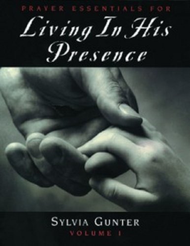 Prayer Essentials for Living in His Presence Volume 1 (9781931379052) by Sylvia Gunter