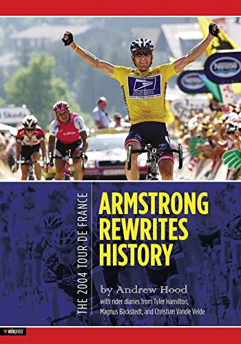 The 2004 Tour de France: Armstrong Rewrites History (9781931382472) by Andrew Hood