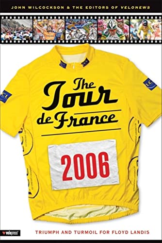 Imagen de archivo de The 2006 Tour de France : Triumph and Turmoil for Floyd Landis a la venta por Better World Books