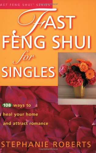 Stock image for Fast Feng Shui for Singles : 108 Ways to Heal Your Home and Attract Romance for sale by Better World Books