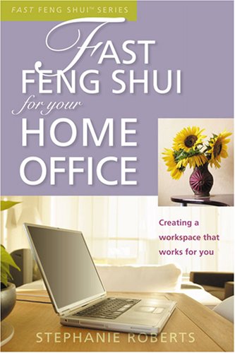 Fast Feng Shui for Your Home Office: Creating a Workspace That Works for You (9781931383103) by Stephanie Roberts