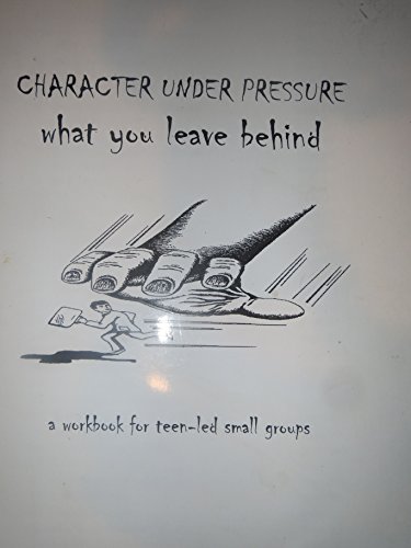 9781931397131: Character Under Pressure: What You Leave Behind