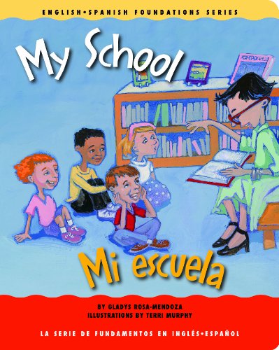My School / Mi escuela (English and Spanish Foundations Series) (Book #23) (Bilingual) (Board Book) (English and Spanish Edition) (9781931398237) by Gladys Rosa-Mendoza