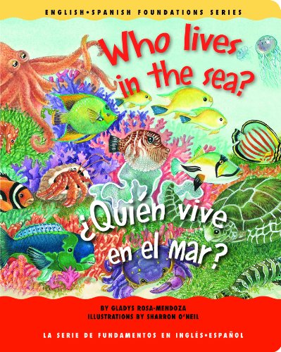 Who Lives in the Sea? / Â¿QuiÃ©n vive en el mar? (English and Spanish Foundations Series) (Book #24) (Bilingual) (Board Book) (English and Spanish Edition) (9781931398244) by Gladys Rosa-Mendoza