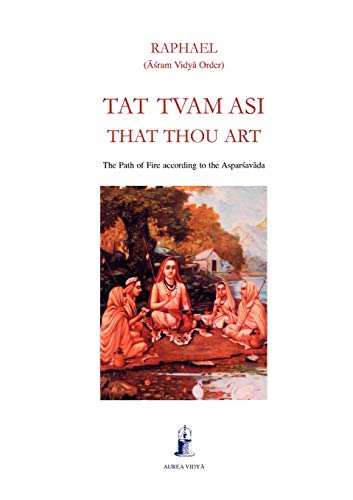 9781931406024: Tat Tvam Asi, That Thou Art: The Path of Fire according to the Asparsavada (Aurea Vidya Collection)