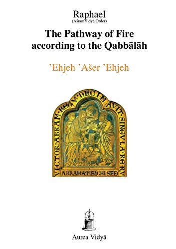 PATHWAY OF FIRE ACCORDING TO THE QABBALAH: Ehjeh Aser Ehjeh