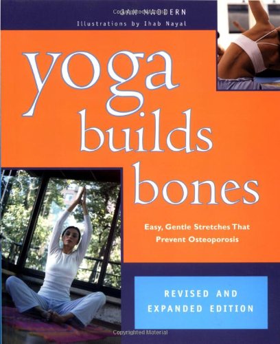 Imagen de archivo de Yoga Builds Bones: Easy, Gentle Stretches That Prevent Osteoporosis a la venta por Wonder Book