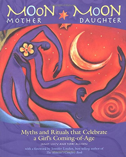 9781931412131: Moon Mother, Moon Daughter: Rituals and Myths That Celebrate a Woman's Coming of Age