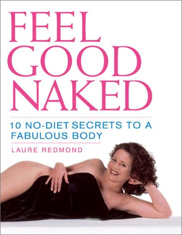 Imagen de archivo de Feel Good Naked : 10 No-Diet Secrets to a Fabulous Body a la venta por Better World Books