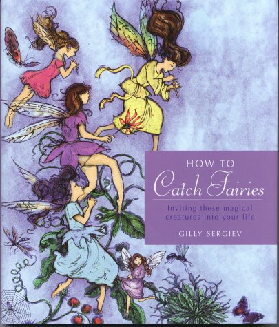 Beispielbild fr How to Catch Fairies: Inviting These Magical Creatures into Your Life zum Verkauf von Wonder Book