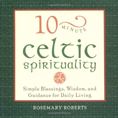 Beispielbild fr 10-Minute Celtic Spirituality: Simple Blessings, Wisdom, and Guidance for Daily Living zum Verkauf von ThriftBooks-Dallas