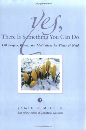 Beispielbild fr Yes, There Is Something You Can Do : 150 Prayers, Poems, and Meditations for Times of Need zum Verkauf von Better World Books