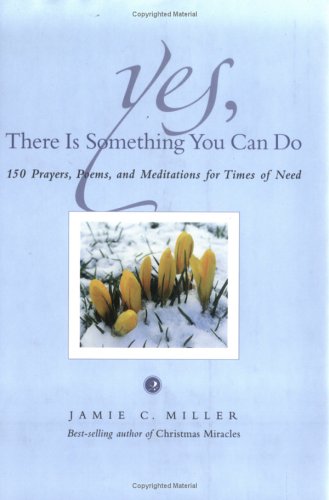 Imagen de archivo de Yes, There Is Something You Can Do : 150 Prayers, Poems, and Meditations for Times of Need a la venta por Better World Books