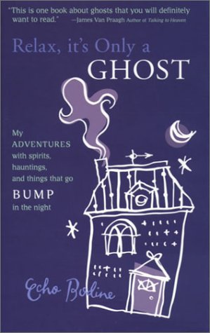 9781931412513: Relax, It's Only a Ghost: My Adventures with Spirits, Hauntings and Things That Go Bump in the Night