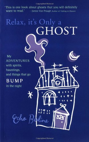 Beispielbild fr Relax, It's Only a Ghost: My Adventures with Spirits, Hauntings and Things That Go Bump in the Night zum Verkauf von Wonder Book