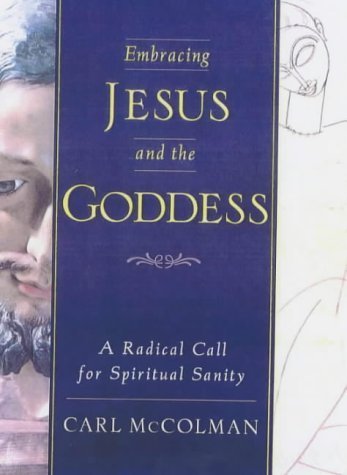 Stock image for Embracing Jesus & the Goddess: A Radical Call for Spiritual Sanity for sale by HPB Inc.