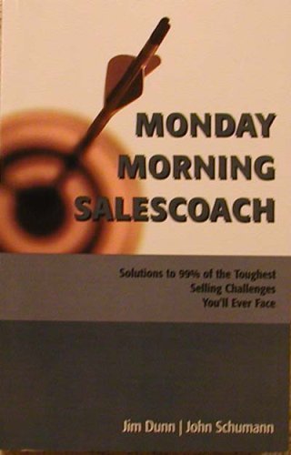 Stock image for Monday Morning Salescoach: Solutions to 99% of the Toughest Selling Challenges You'll Ever Face for sale by ThriftBooks-Atlanta