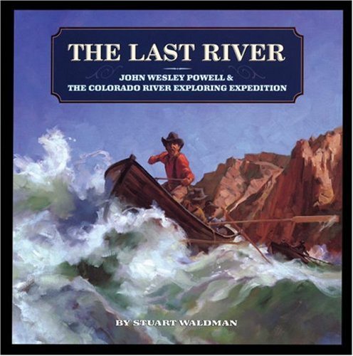 Stock image for The Last River : John Wesley Powell and the Colorado River Exploring Expedition for sale by Better World Books: West