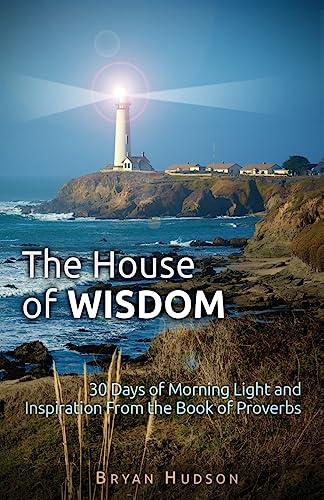 Imagen de archivo de The House of Wisdom: 30 Days of Morning Light and Inspiration From Proverbs a la venta por THE SAINT BOOKSTORE