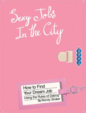 Beispielbild fr Sexy Jobs in the City: How to Find Your Dream Job Using the Rules of Dating zum Verkauf von Books From California