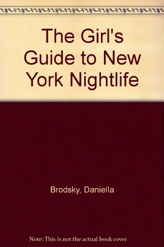 The Girl's Guide to New York Nightlife (9781931449120) by Brodsky, Daniella