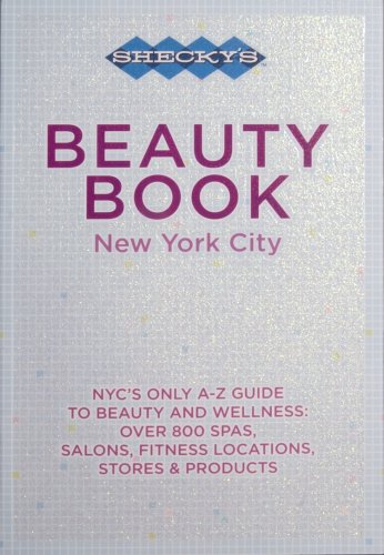 Shecky's Beauty Book: New York City. NYC's Only A-Z Guide to Beauty and Wellness: Over 800 Spas, ...