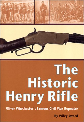 Beispielbild fr The Historic Henry Rifle: Oliver Winchester's Famous Civil War Repeater zum Verkauf von Front Cover Books