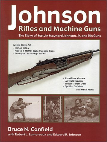 9781931464024: Johnson Rifles and Machine Guns: The Story of Melvin M. Johnson, Jr. and His Guns