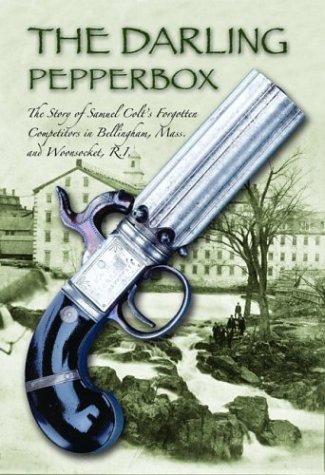 Beispielbild fr The Darling Pepperbox: The Story of Samuel Colt's Forgotten Competitors in Bellingham, Mass. and Woonsocket, R.I. zum Verkauf von ThriftBooks-Atlanta