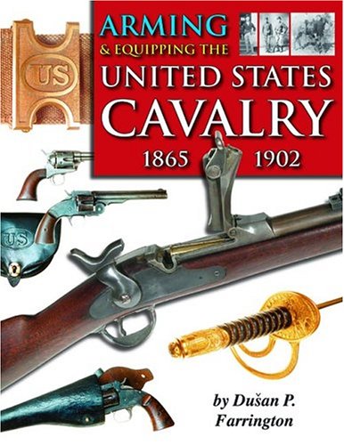 Arming & Equipping The United States Cavalry, 1865-1902