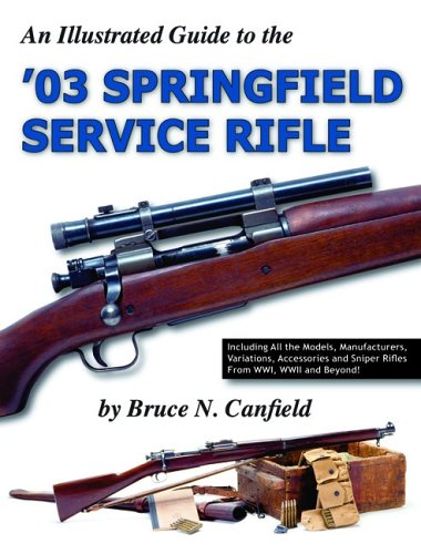 Beispielbild fr An Illustrated Guide to the '03 Springfield Service Rifle zum Verkauf von Stan Clark Military Books