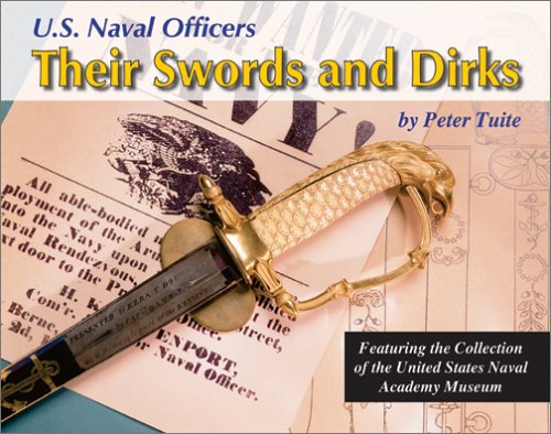 U.S. NAVAL OFFICERS; THEIR SWORDS AND DIRKS Featuring the Collection of the United States Naval A...