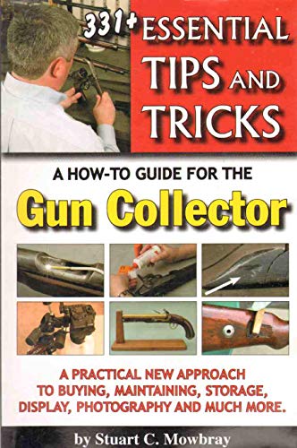 Imagen de archivo de 331+ Essential Tips and Tricks; A How-To Guide for the Gun Collector a la venta por More Than Words