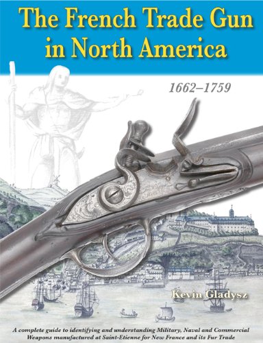 9781931464475: The French Trade Gun in North America 1662-1759