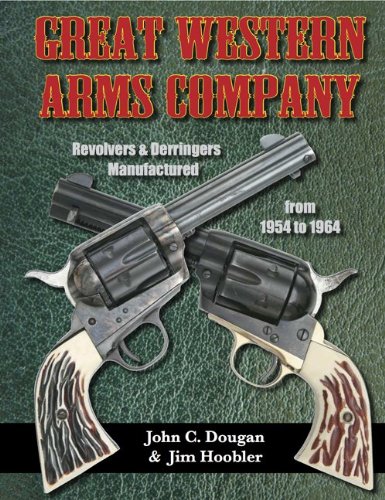 9781931464512: Great Western Arms Company; Revolvers and Derringers Manufactured from 1954 to 1964