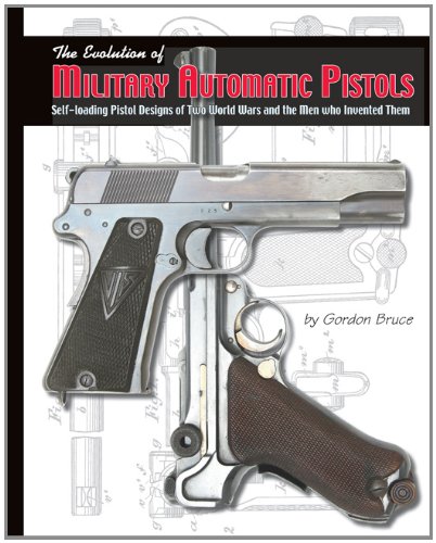 9781931464536: The Evolution of Military Automatic Pistols; Self-loading Pistol Designs of Two World Wars and the Men Who Invented Them
