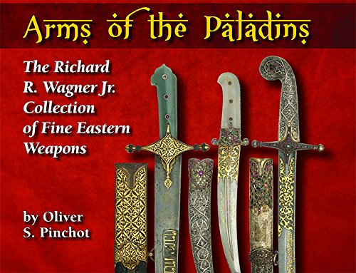 ARMS OF THE PALADINS, THE RICHARD R. WAGNER JR. COLLECTION OF FINE EASTERN ARMS