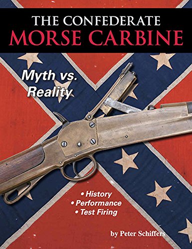 Imagen de archivo de The Confederate Morse Carbine: Myth vs. Reality a la venta por SecondSale