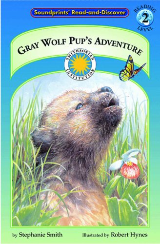 Beispielbild fr Gray Wolf Pup's Adventure - a Smithsonian Northern Wilderness Adventures Early Reader (Soundprints' Read-And-Discover. Reading Level 2) zum Verkauf von More Than Words
