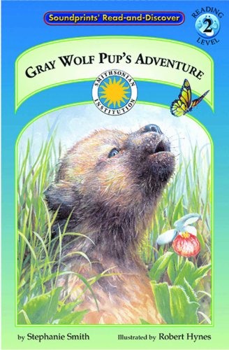 Stock image for Gray Wolf Pup's Adventure - a Smithsonian Northern Wilderness Adventures Early Reader (Soundprints' Read-And-Discover. Reading Level 2) for sale by More Than Words