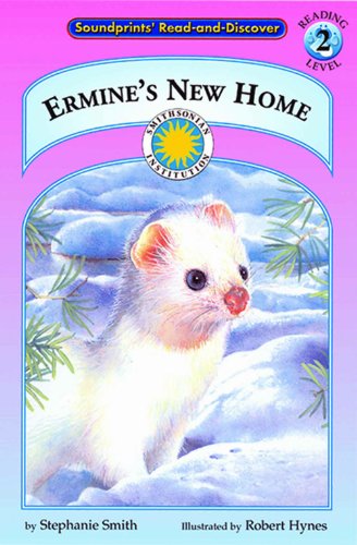 Stock image for Ermine's New Home - a Smithsonian Northern Wilderness Adventures Early Reader (Soundprints' Read-And-Discover. Reading Level 2) for sale by BookHolders