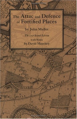 The Attac And Defence Of Fortified Places (9781931468183) by Muller, John; Manthey, David