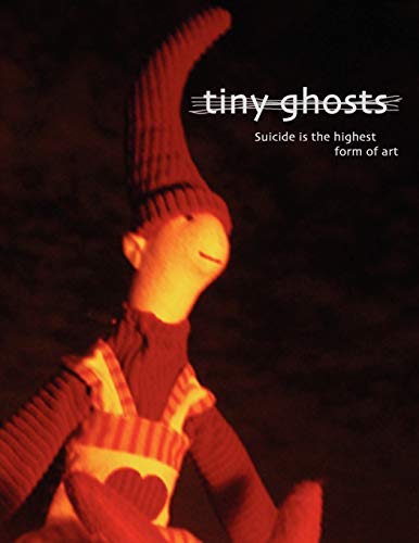 Stock image for Tiny Ghosts: Suicide is the Highest Form of Art for sale by ThriftBooks-Dallas