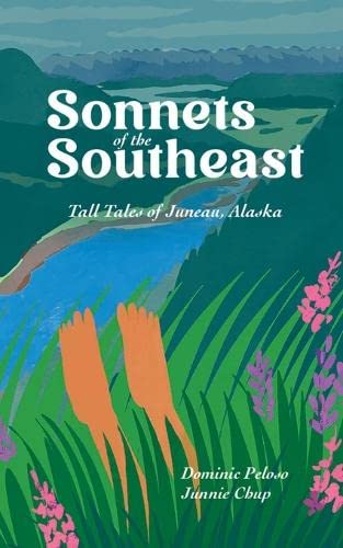 Stock image for Sonnets of the Southeast: Tall Tales of Juneau Alaska for sale by GreatBookPrices